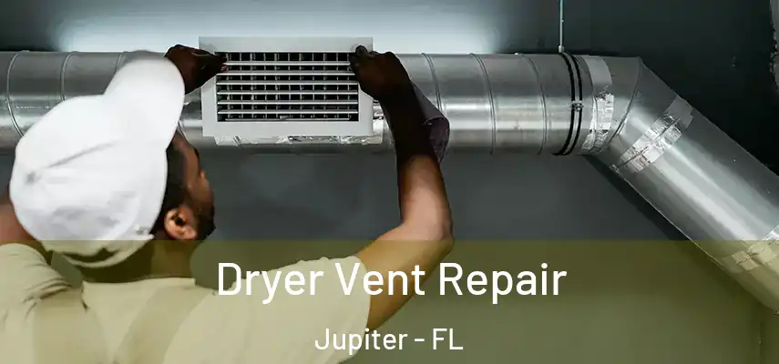 Dryer Vent Repair Jupiter - FL