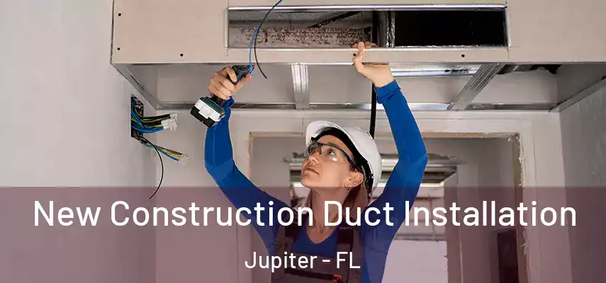  New Construction Duct Installation Jupiter - FL