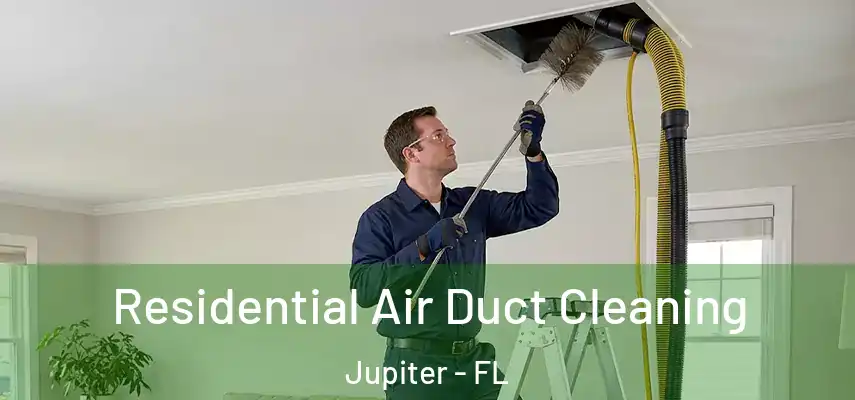 Residential Air Duct Cleaning Jupiter - FL